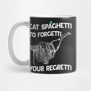 White version Eat Spaghetti To Forgetti Your Regretti Mug